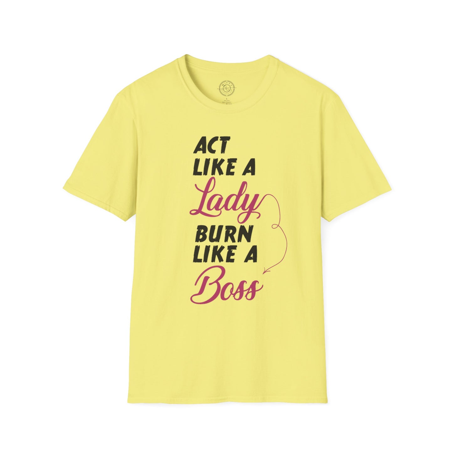 Act Like a LADY Burn Like a BOSS - T-Shirt