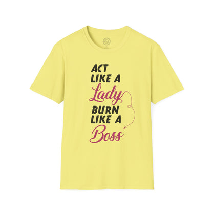 Act Like a LADY Burn Like a BOSS - T-Shirt