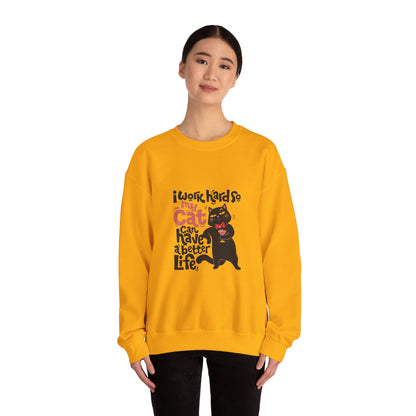 I work hard so my CAT can have a BETTER LIFE - Sweatshirt
