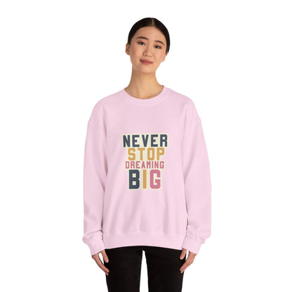Never Stop Dreaming Big - Sweatshirt