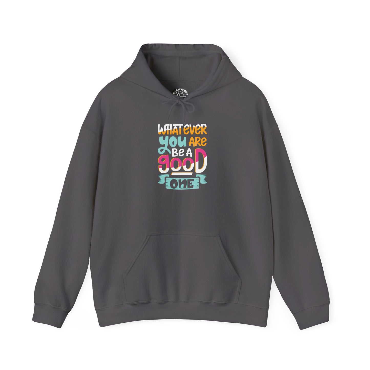 Whatever YOU'RE be a GOOD ONE -  Hoodie