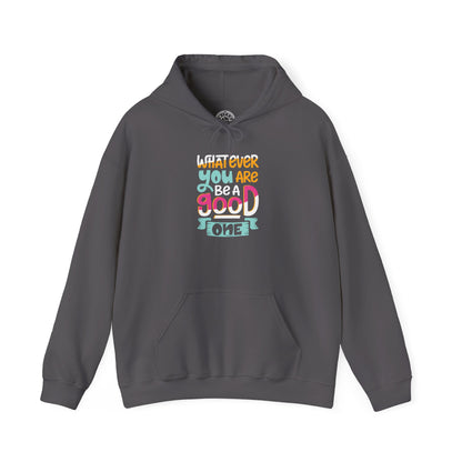Whatever YOU'RE be a GOOD ONE -  Hoodie