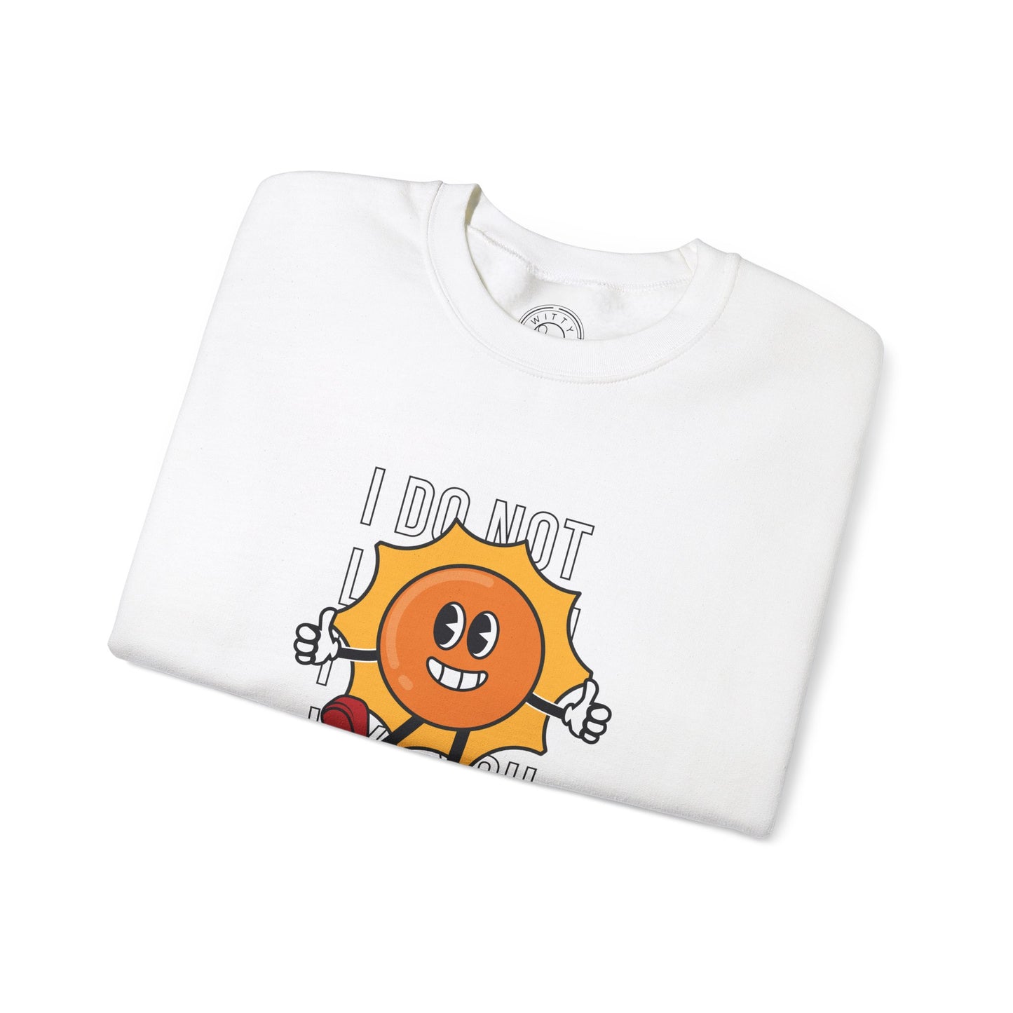 I Do Not Like You - Sweatshirt