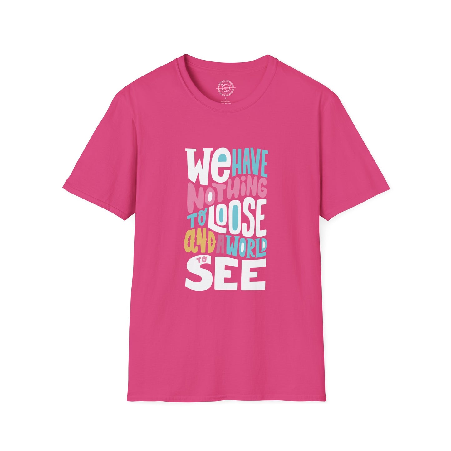 We Have Nothing to Loose - T-Shirt