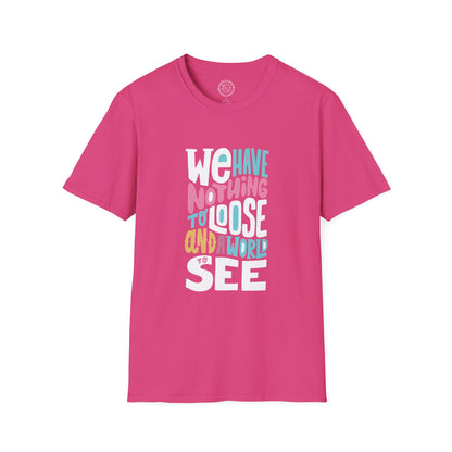 We Have Nothing to Loose - T-Shirt