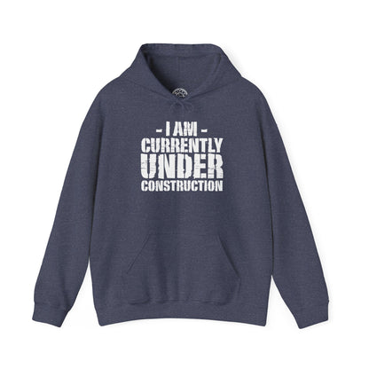 I'm Currently Under Construction -  Hoodie