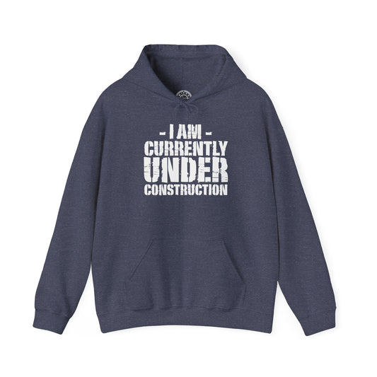I'm Currently Under Construction -  Hoodie