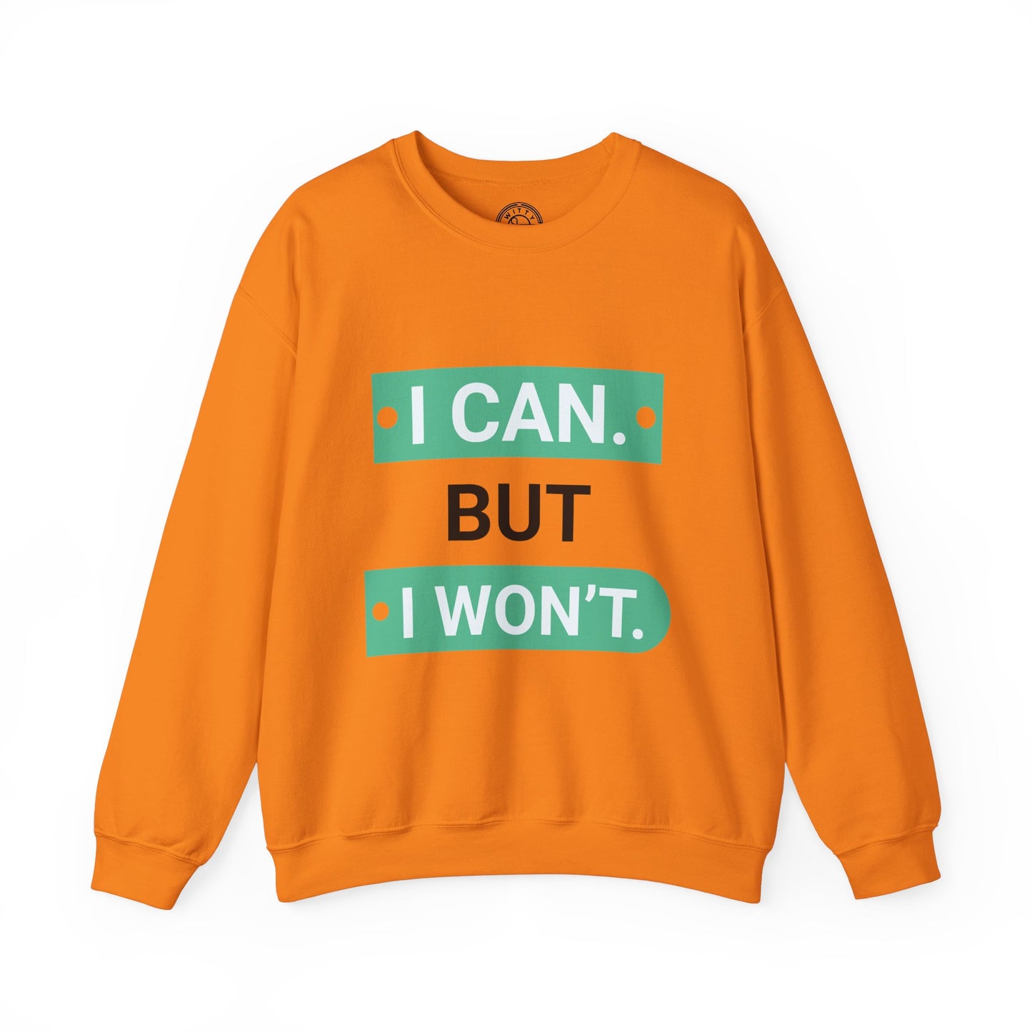 I Can BUT I Won't - Sweatshirt