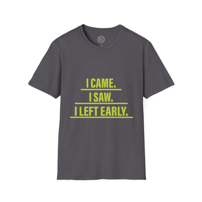I came I saw I left early - T-Shirt