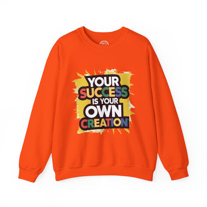 Your Success is Your Own Creation - Sweatshirt