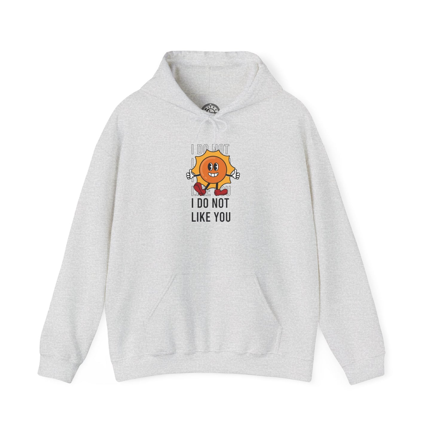 I Do Not Like You - Hoodie