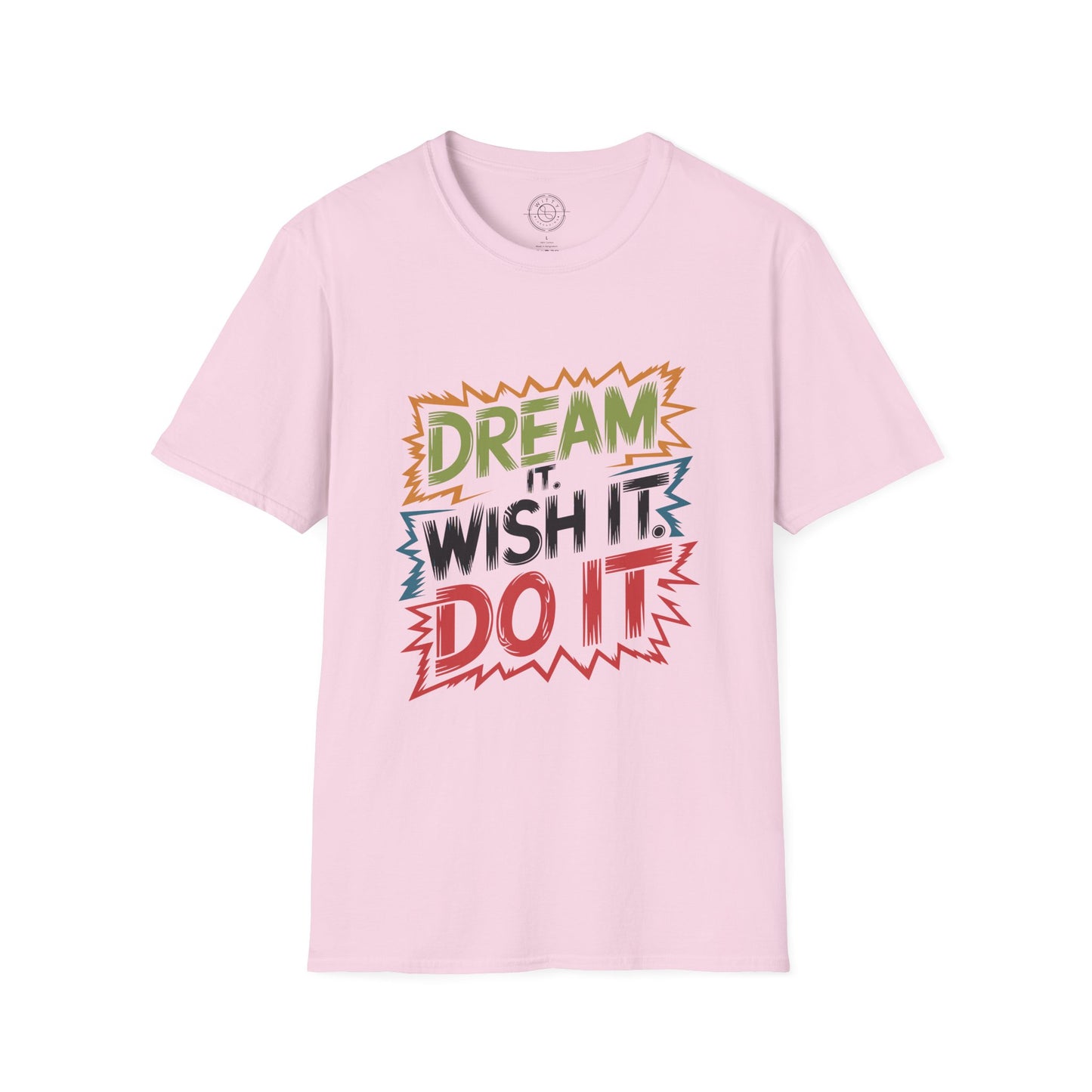 Dream it Wish it Do it - T-Shirt