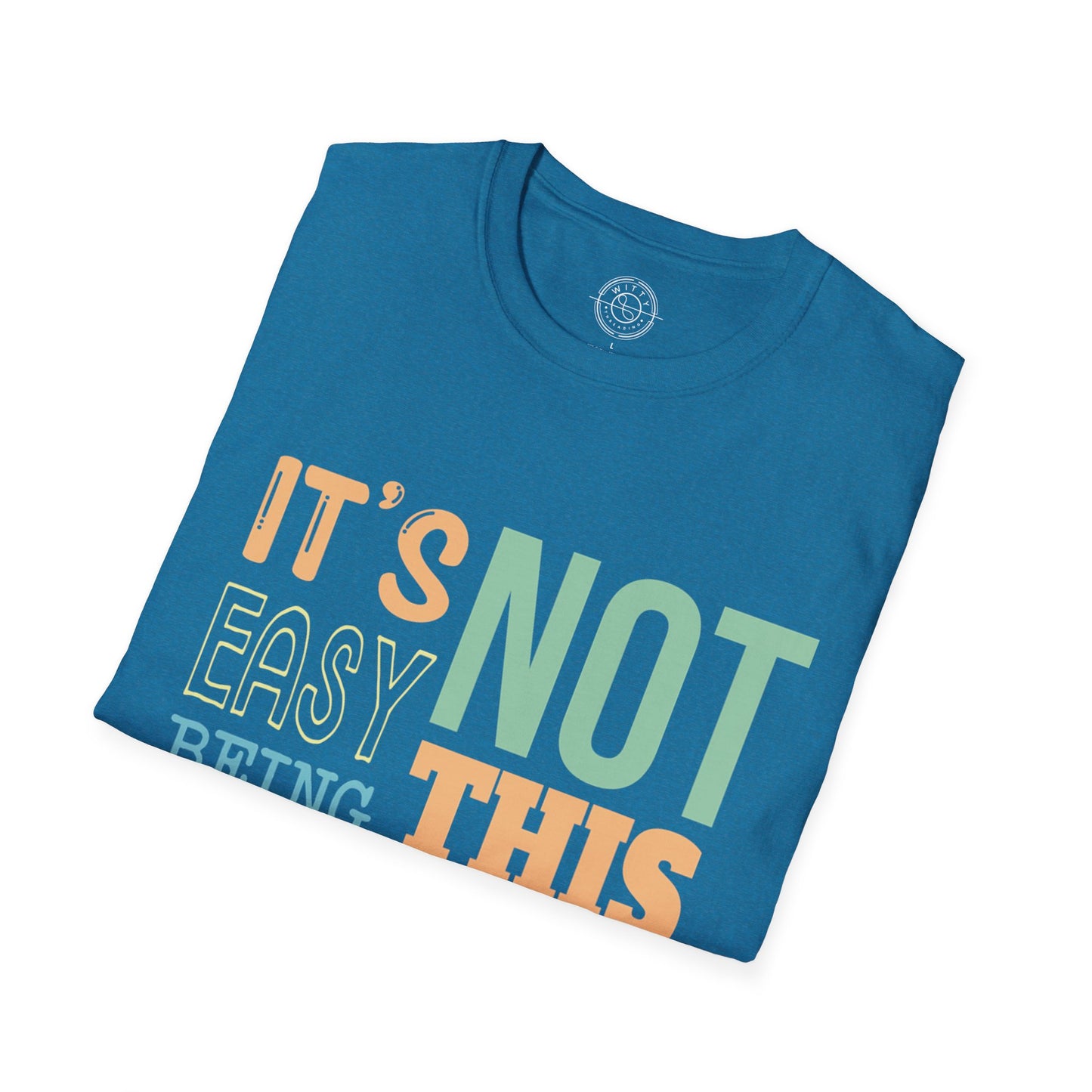 Its Not Easy Being This Awesome - T-Shirt
