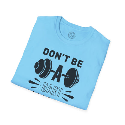 Don't be a BART burn that FAT - T-Shirt