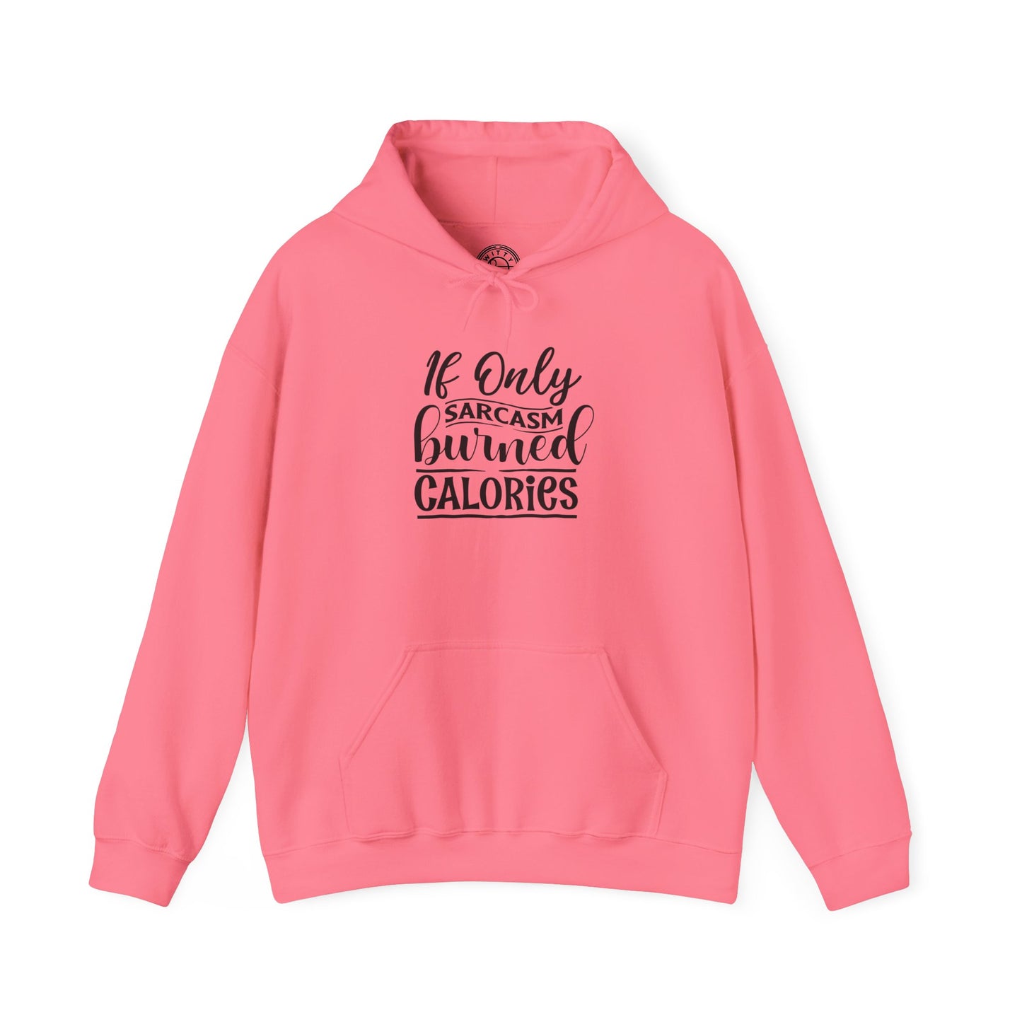 If Only Sarcasm Burned Calories - Hoodie