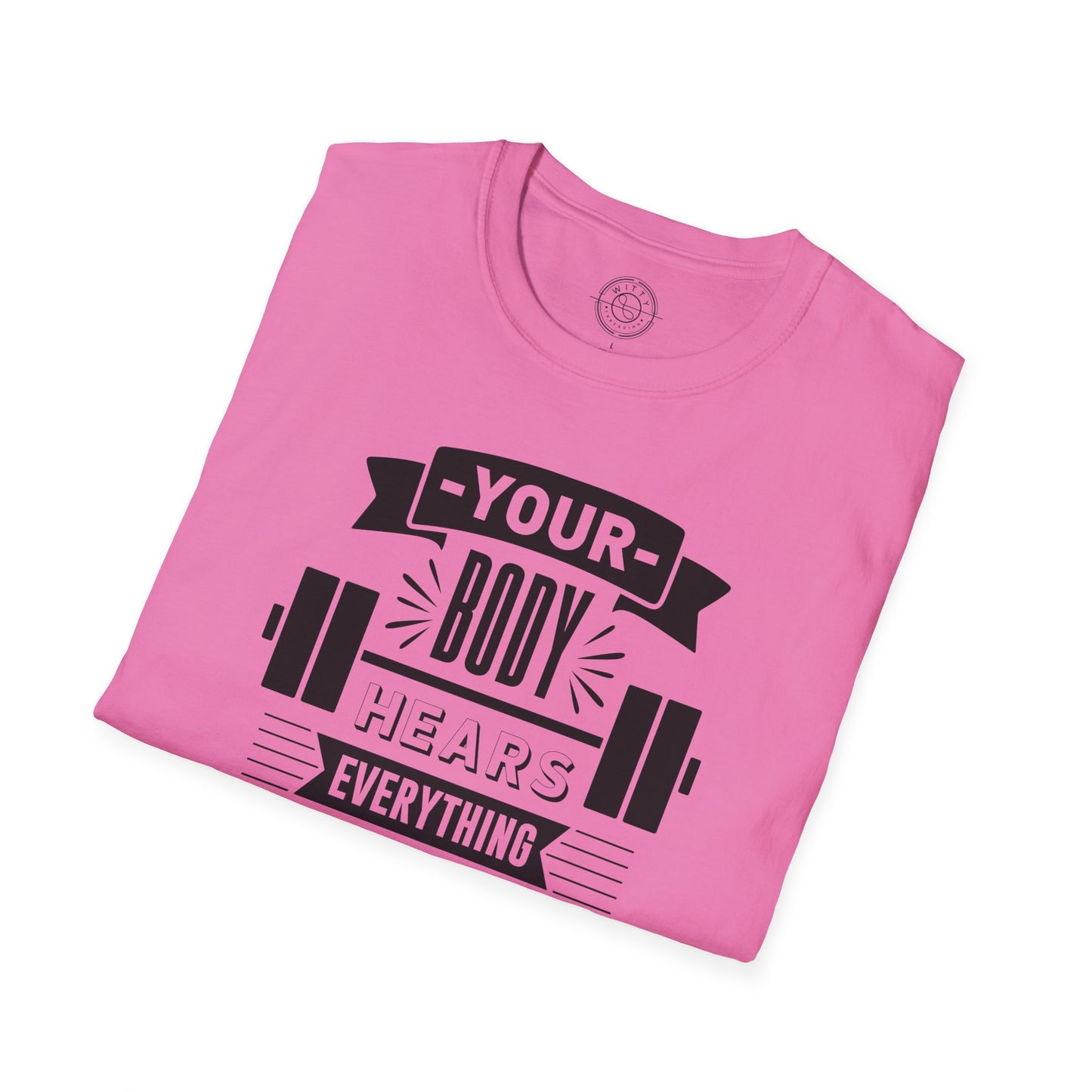 Your Body Hears Everything - T-Shirt