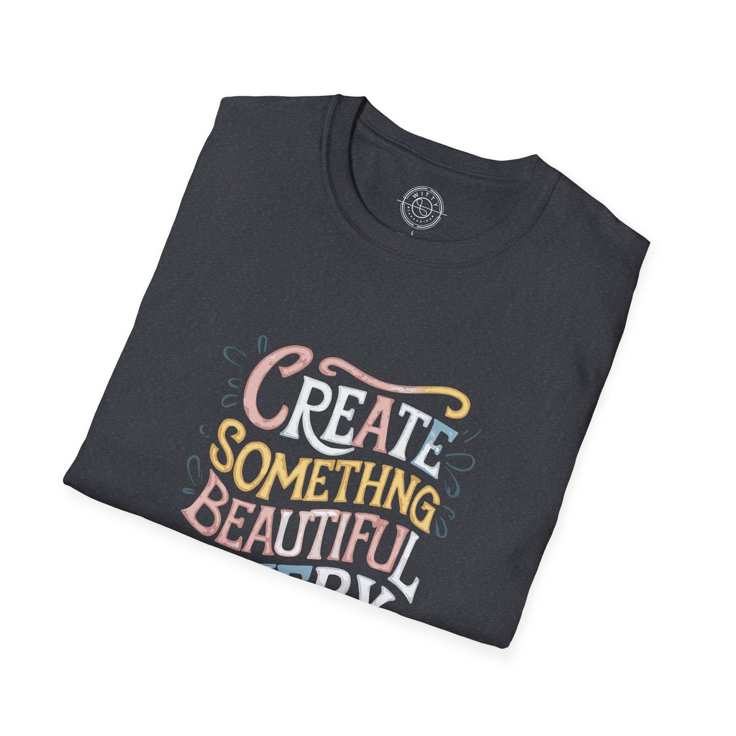 Create Something Beautiful Everyday - T-Shirt