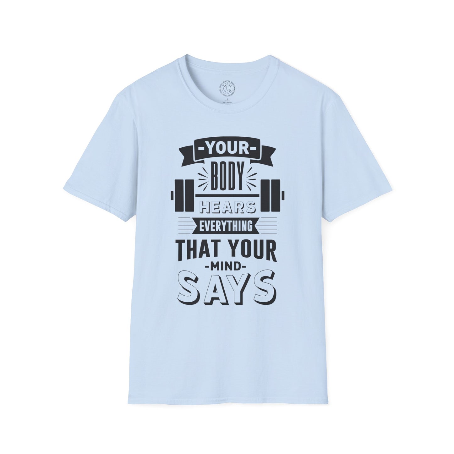 Your Body Hears Everything - T-Shirt