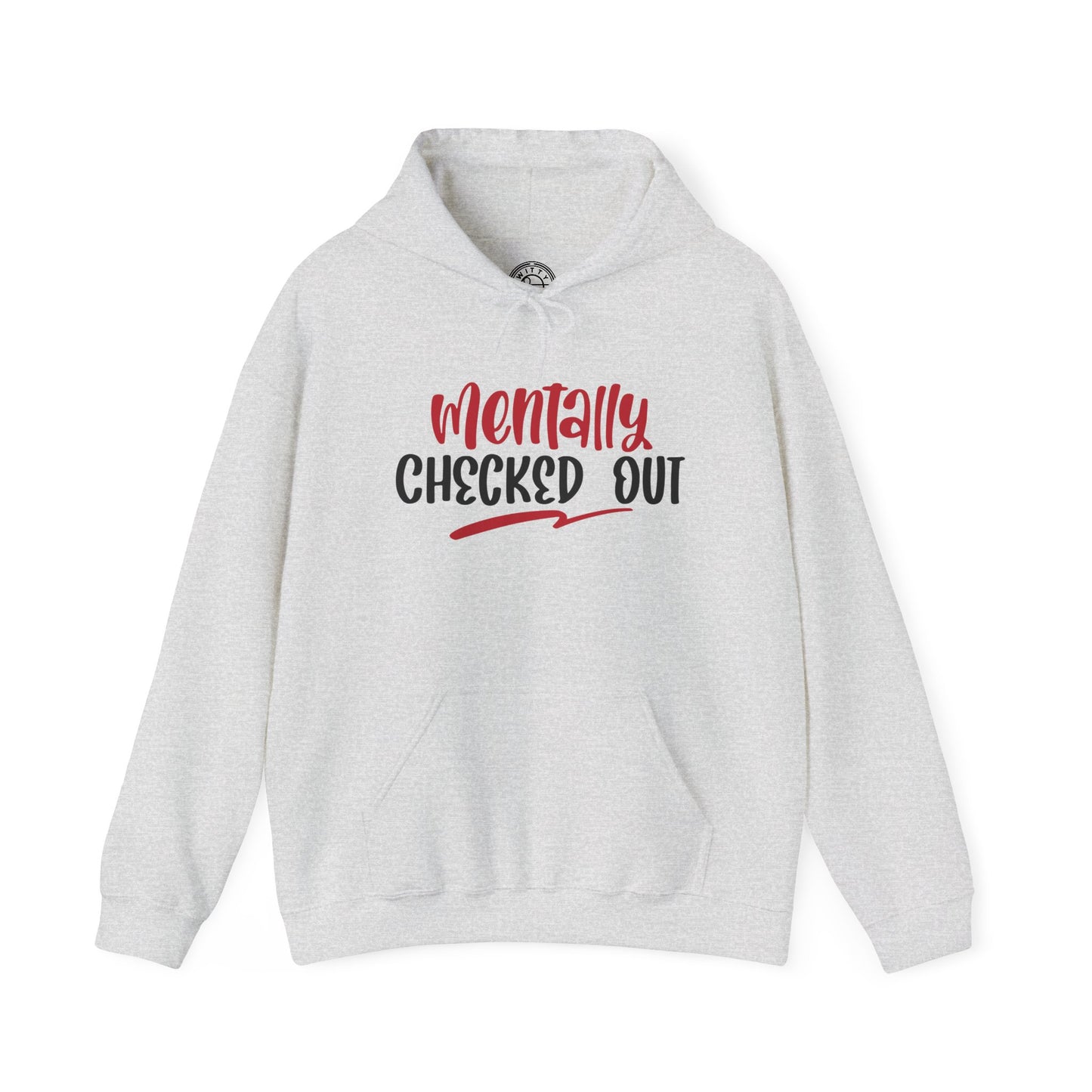Mentally Checked Out - Hoodie