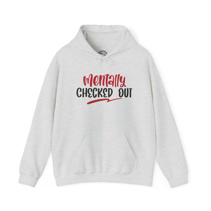 Mentally Checked Out - Hoodie