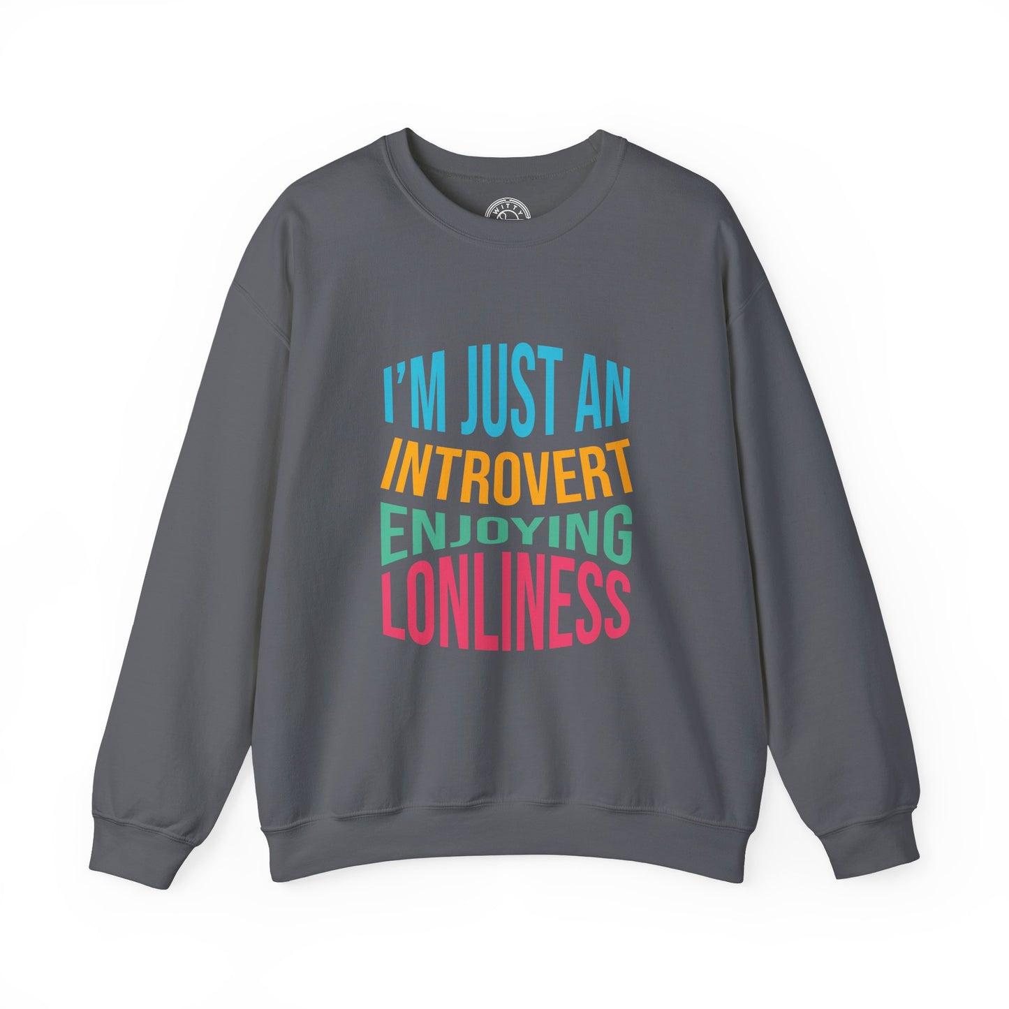 I'm Just an Introvert Enjoying my Lonliness - Sweatshirt