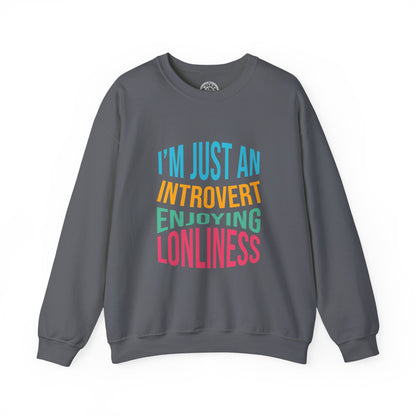 I'm Just an Introvert Enjoying my Lonliness - Sweatshirt