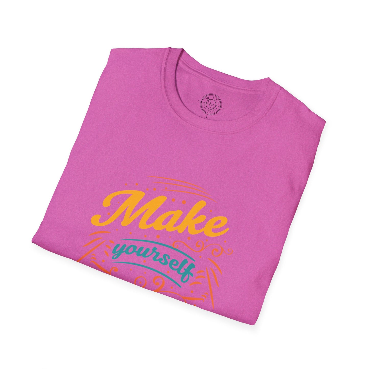 Make Yourself Proud - T-Shirt