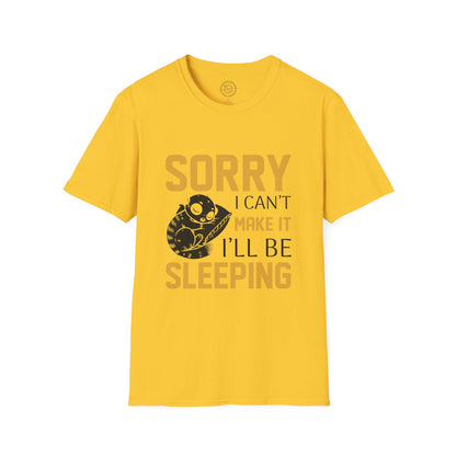 Sorry I Can't Make it - T-Shirt