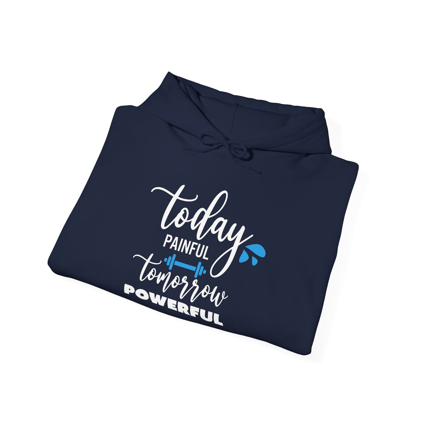 Painful Today Powerful Tomorrow -  Hoodie