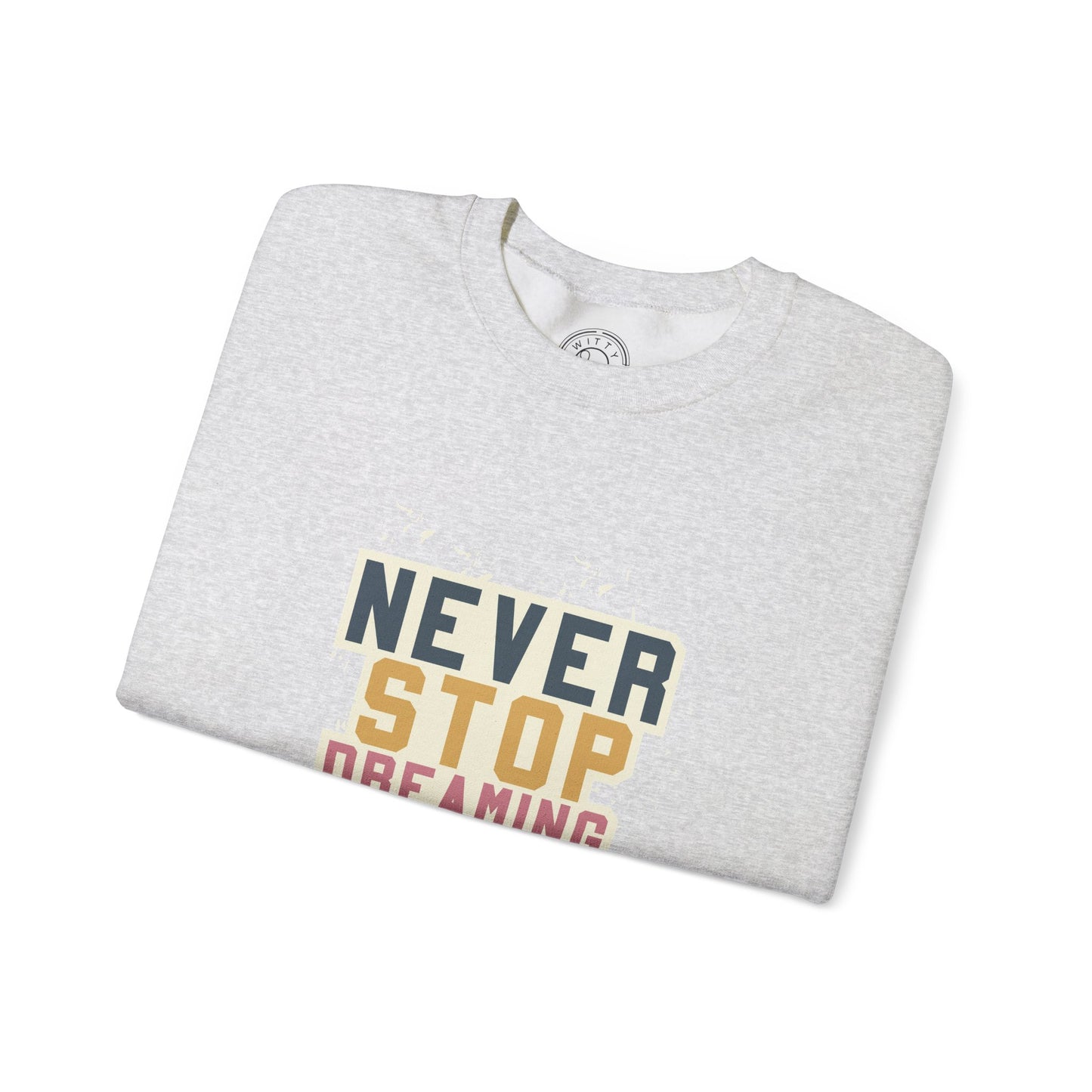 Never Stop Dreaming Big - Sweatshirt