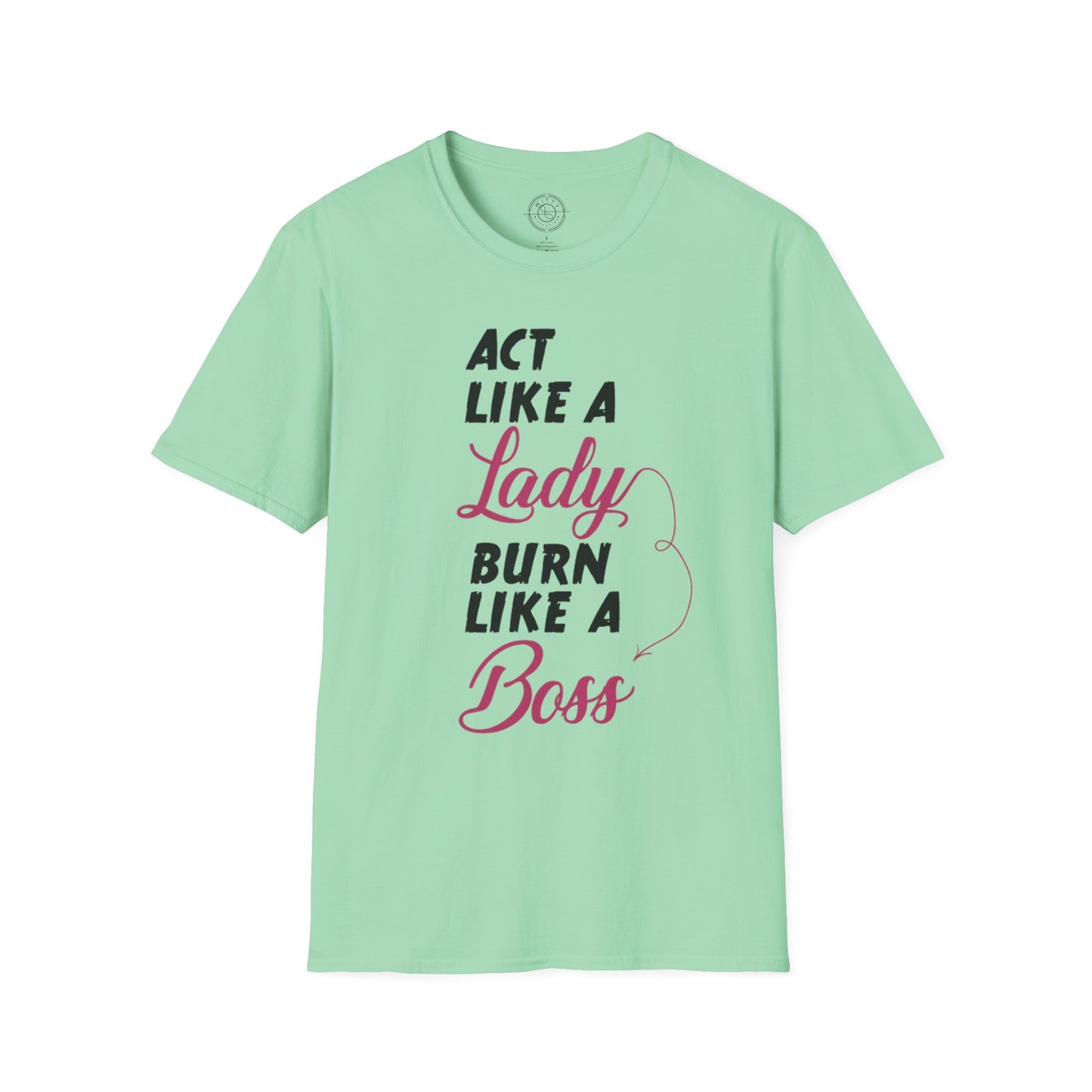 Act Like a LADY Burn Like a BOSS - T-Shirt