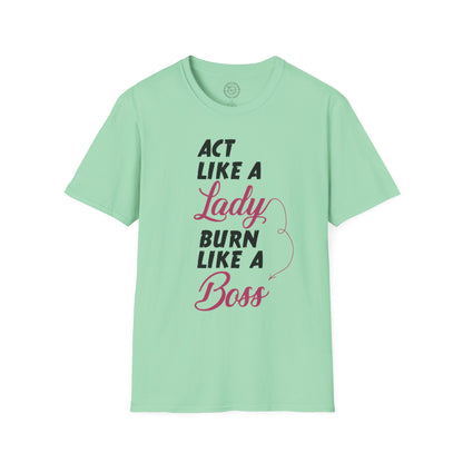 Act Like a LADY Burn Like a BOSS - T-Shirt