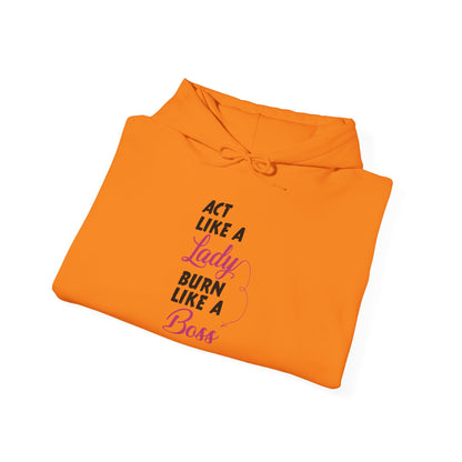 Act Like a LADY Burn Like a BOSS - Hoodie