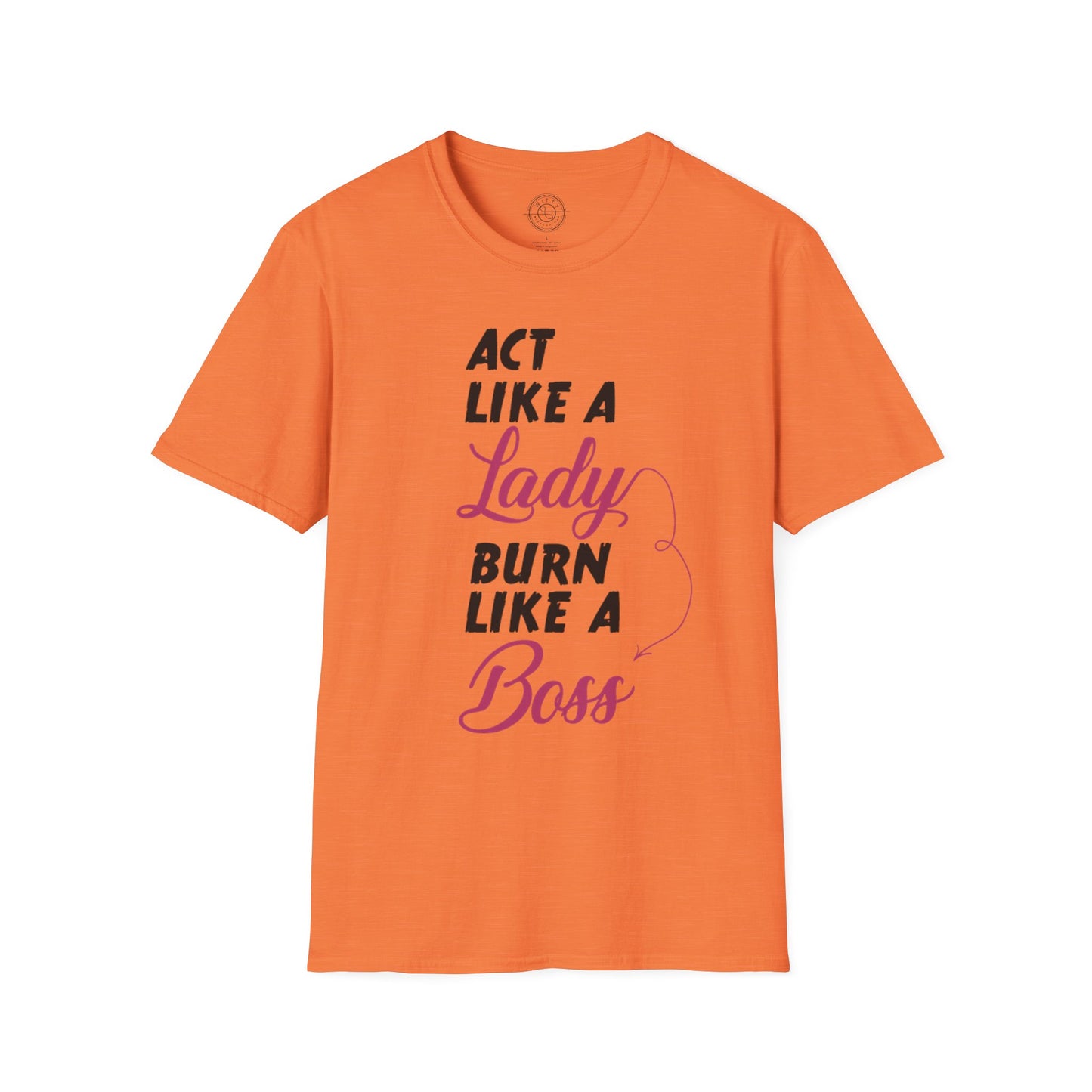 Act Like a LADY Burn Like a BOSS - T-Shirt