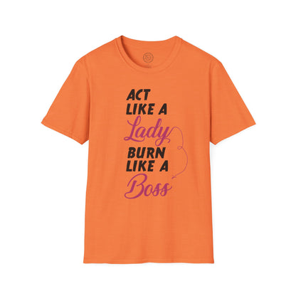 Act Like a LADY Burn Like a BOSS - T-Shirt