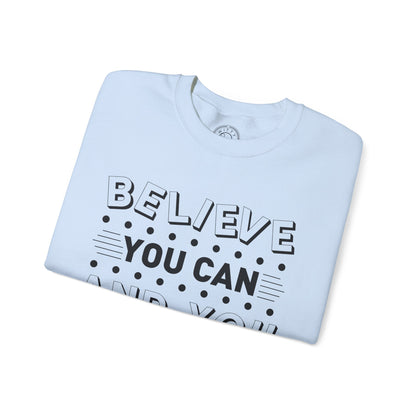 Believe You Can and You Will - Sweatshirt