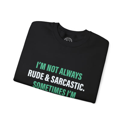 I'm not always RUDE & SARCASTIC - Sweatshirt