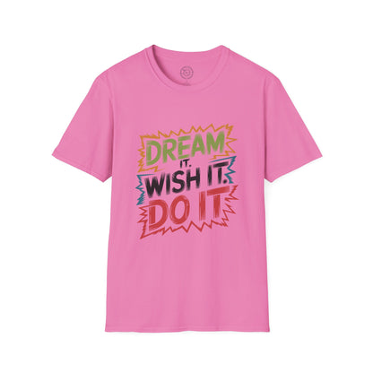 Dream it Wish it Do it - T-Shirt