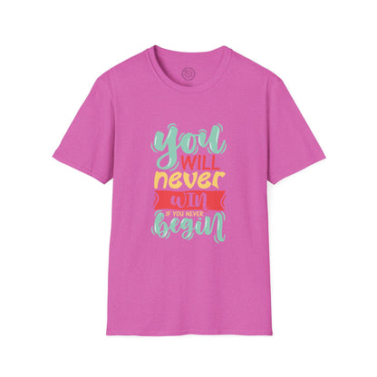 You'll never WIN if you never BEGIN - T-Shirt