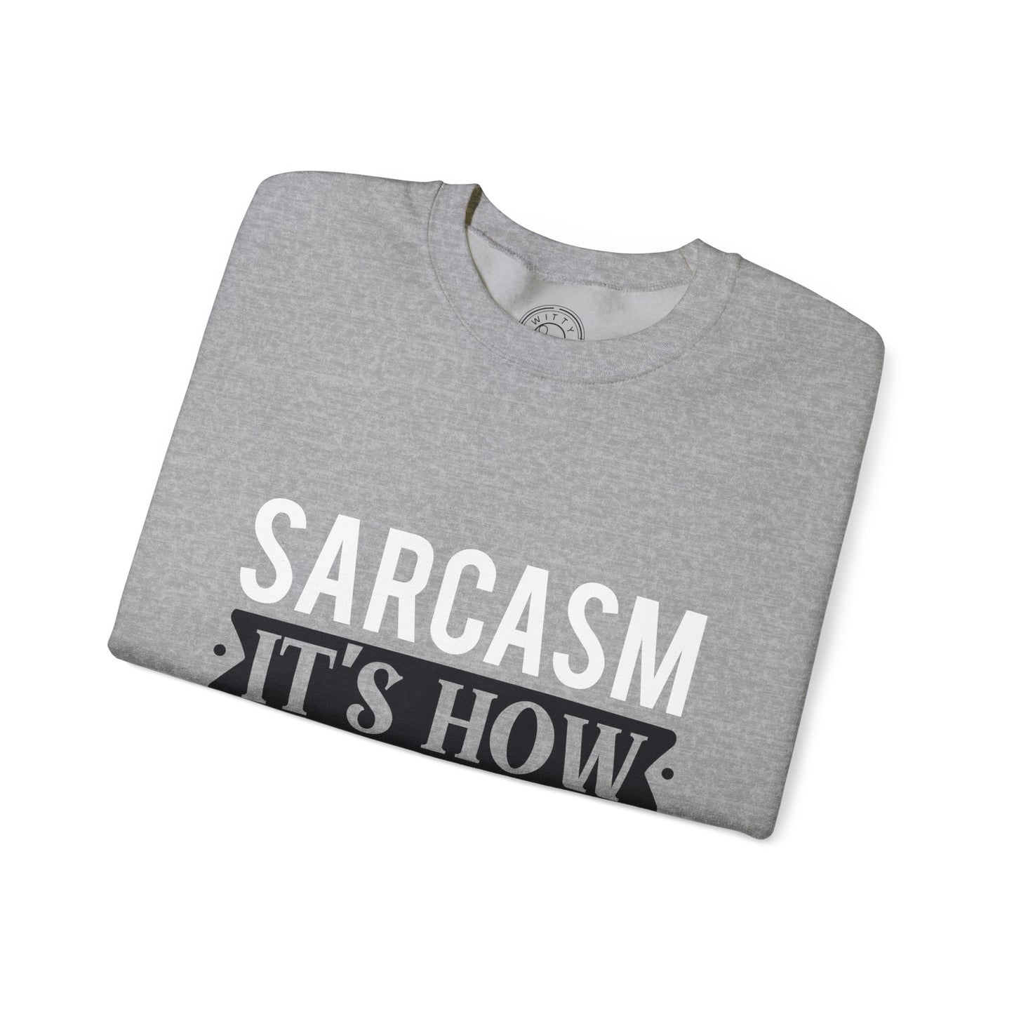 Sarcasm It's how I hug - Sweatshirt