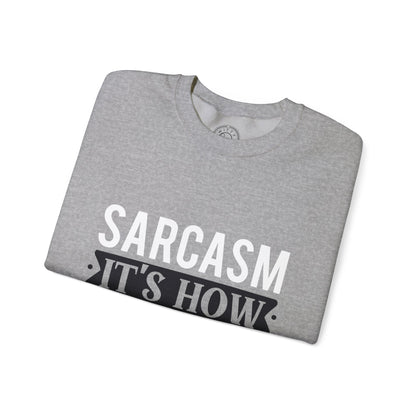 Sarcasm It's how I hug - Sweatshirt