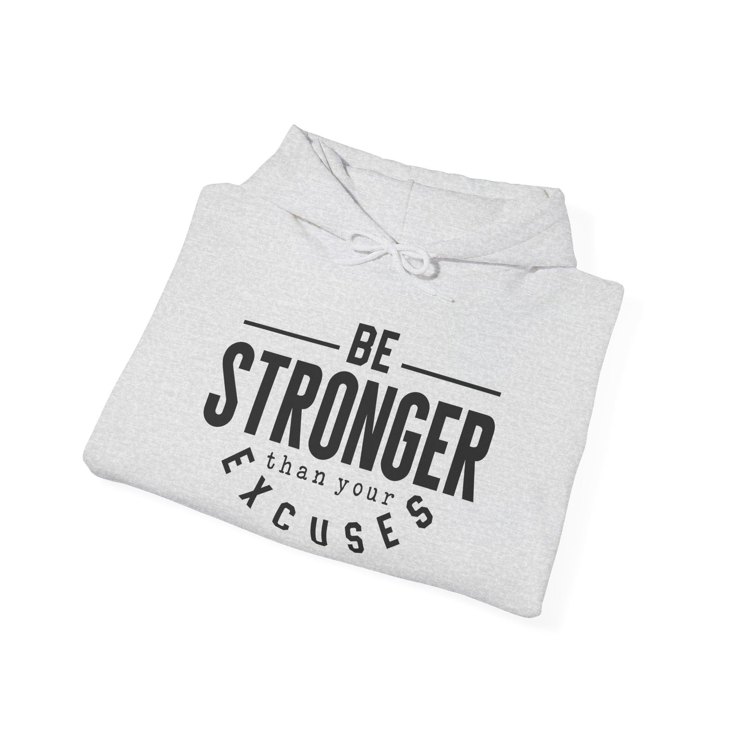 Be Stronger Than Your Excuses - Hoodie