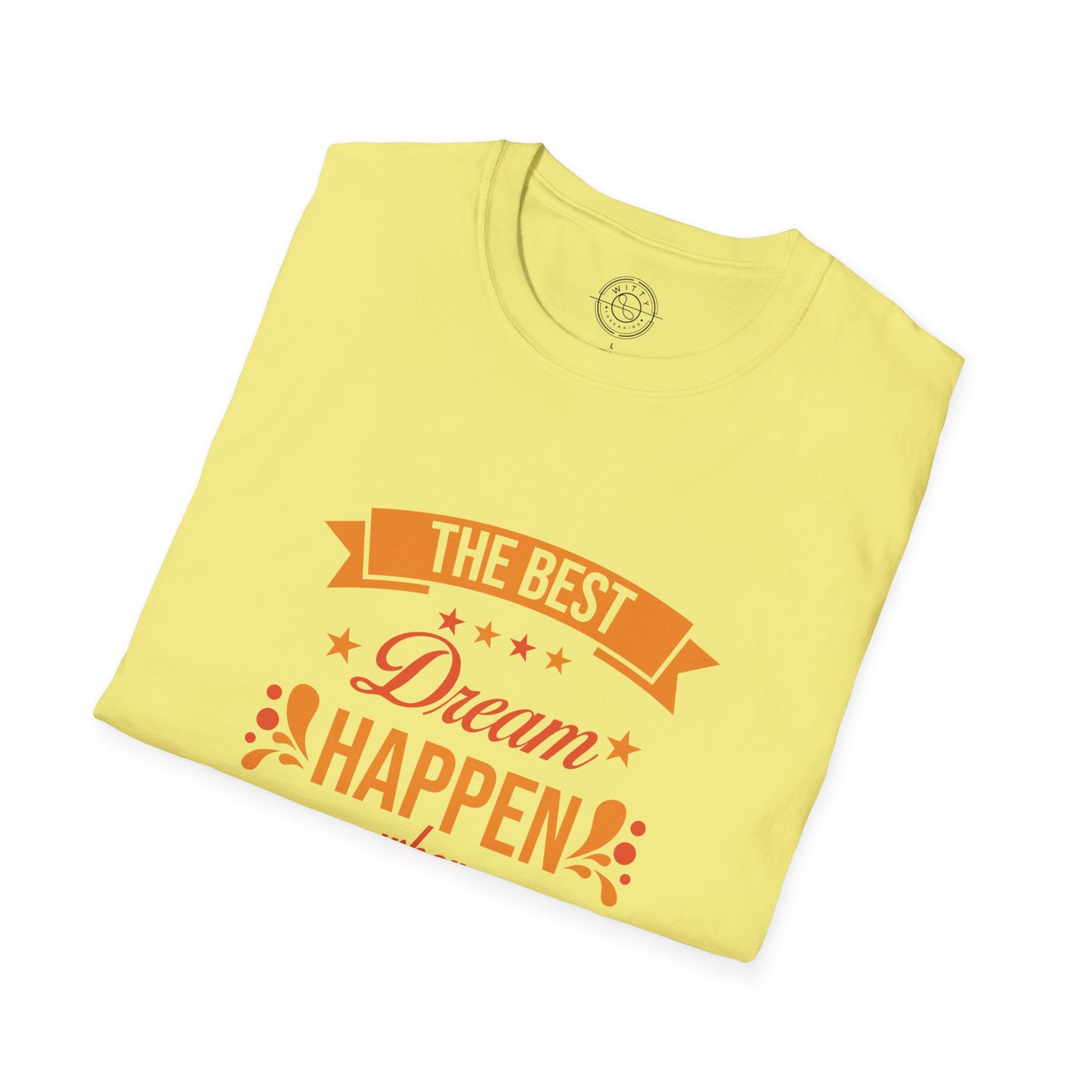 The Best Dream Happen When You're Awake - T-Shirt