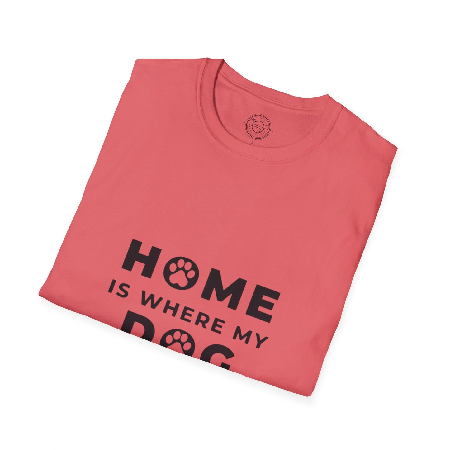 Home is where DOG is  - T-Shirt