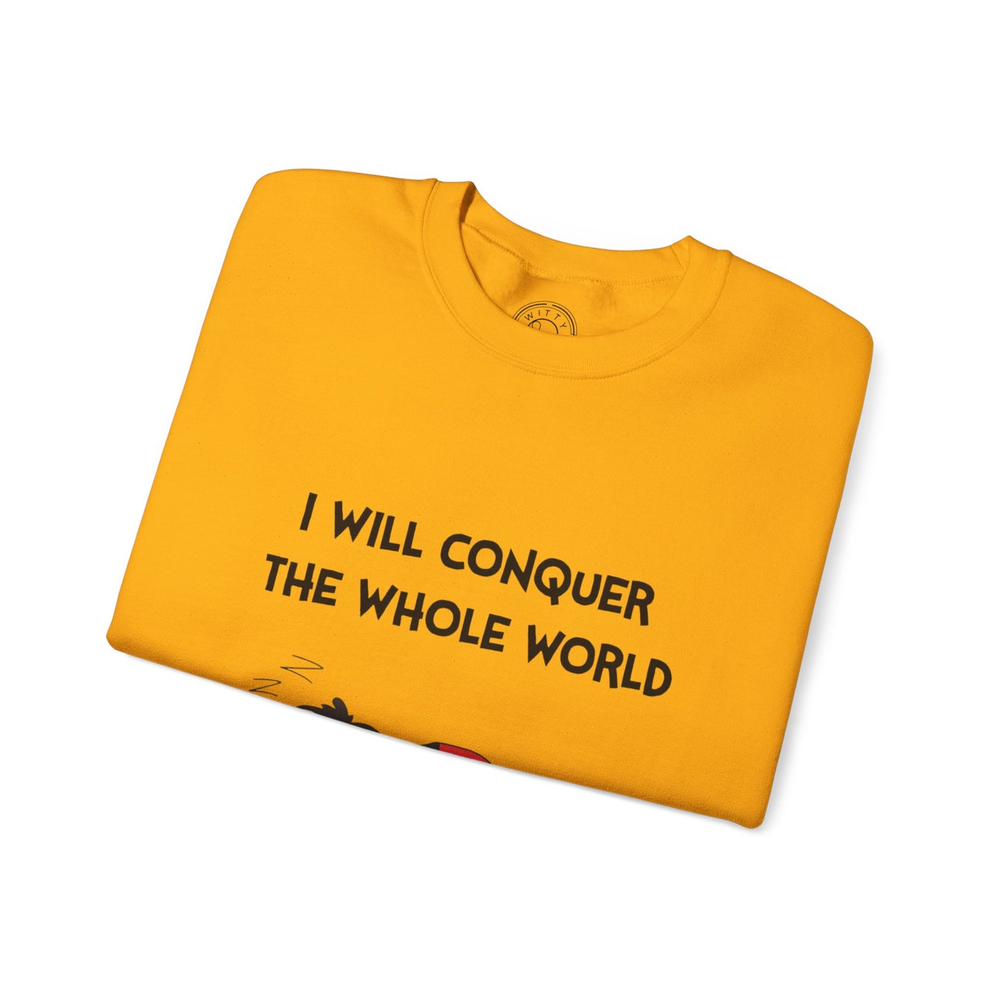 I'll Conquer The Whole World Tomorrow - Sweatshirt