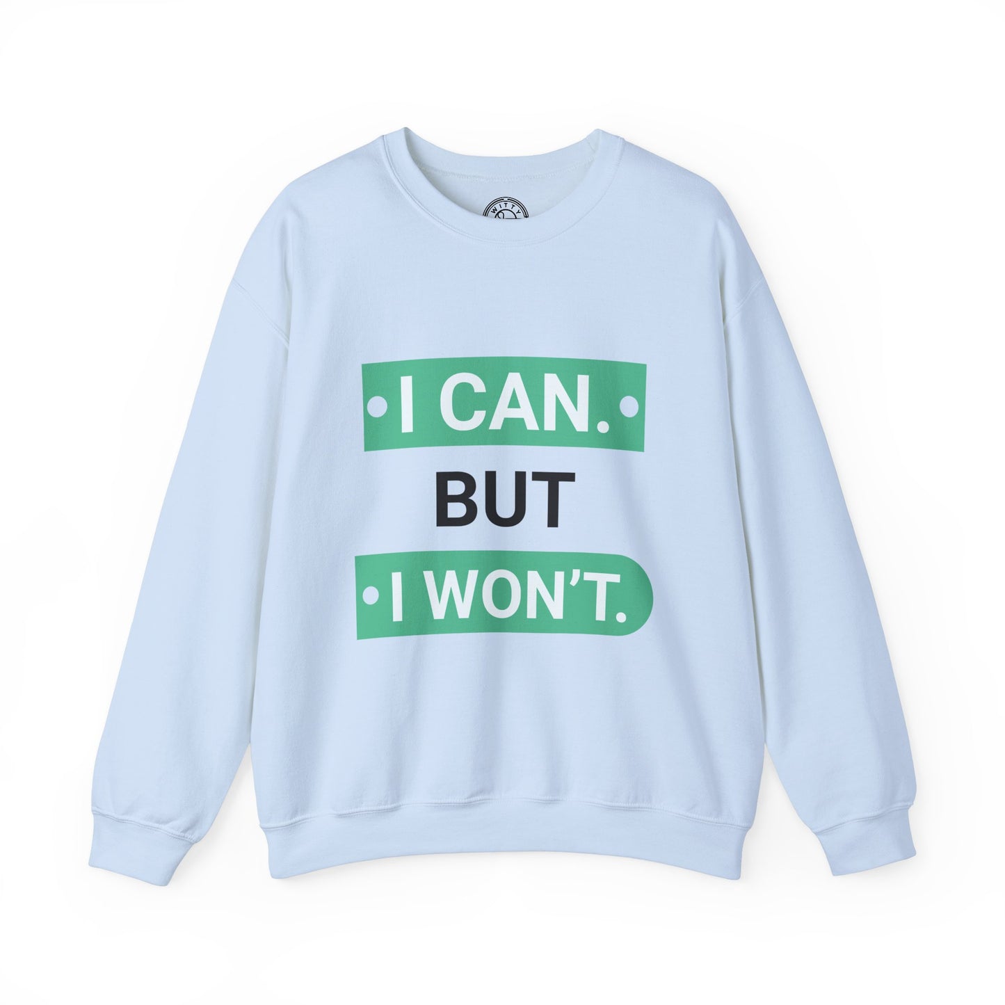 I Can BUT I Won't - Sweatshirt