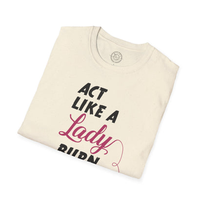 Act Like a LADY Burn Like a BOSS - T-Shirt