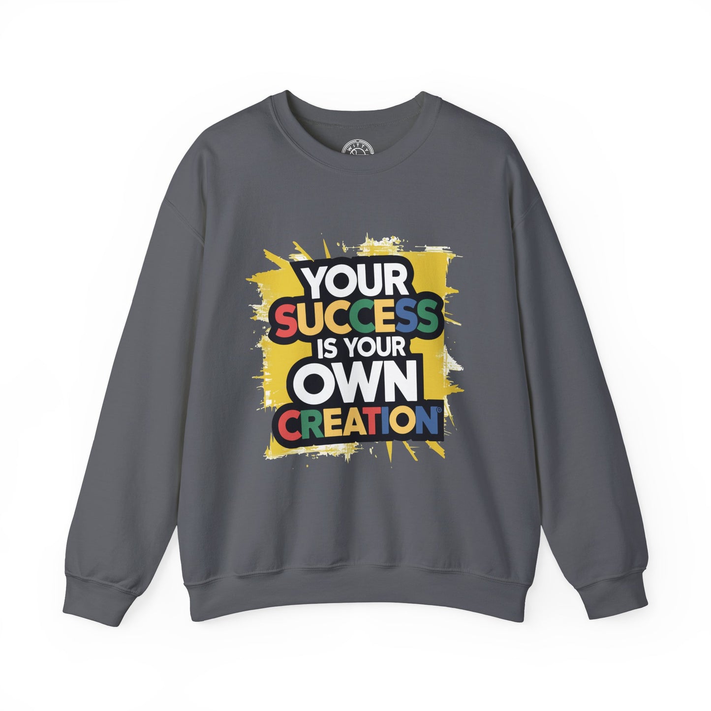 Your Success is Your Own Creation - Sweatshirt