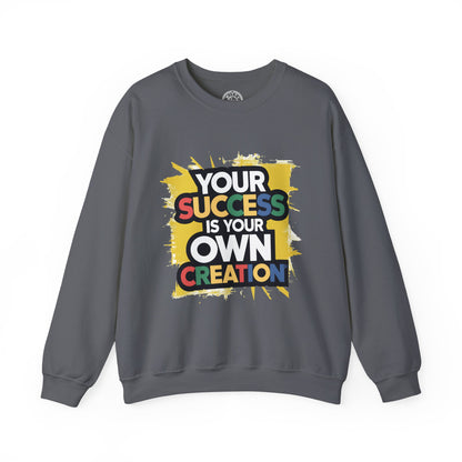 Your Success is Your Own Creation - Sweatshirt