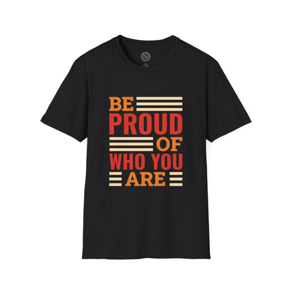 Be Proud of Who You're - T-Shirt